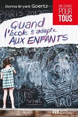 Quand l'école s'adapte aux enfants by Donna Bryant Goertz