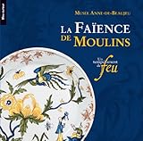 La faïence de Moulins : Un tempérament de feu by 