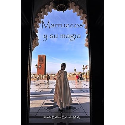 Marruecos y su magia (Un mundo lleno de sorpresas)