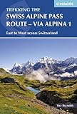 The Swiss Alpine Pass Route - Via Alpina 1: Trekking East to West across Switzerland by Kev Reynolds