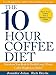 The 10-Hour Coffee Diet: Transform Your Body & Health Using 3 Weird Coffee Weight Loss Tricks!
