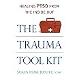 The Trauma Tool Kit: Healing PTSD from the Inside Out