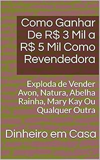 Livro Como Ganhar De R$ 3 Mil a R$ 5 Mil Como Revendedora: Exploda de Vender Avon, Natura, Abelha Rainha, Mary Kay Ou Qualquer Outra