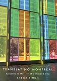 Translating Montreal : Episodes in the Life of a Divided City, Simon, Sherry, 0773530770
