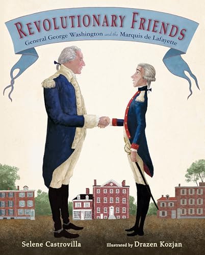 Hero of Two Worlds: The Marquis de Lafayette in the Age of 
