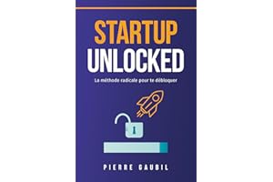 Startup Unlocked: La méthode radicale pour te débloquer (French Edition)