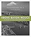 Above Baton Rouge: A Pilot's View Then and Now