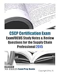 CSCP Certification Exam ExamFOCUS Study Notes & Review Questions for the Supply Chain Professional 2015