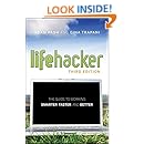 Lifehacker: The Guide to Working Smarter, Faster, and Better