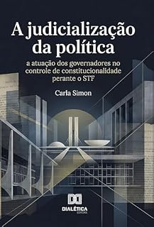 Livro A Judicialização da Política: A Atuação dos Governadores no Controle de Constitucionalidade perante o STF