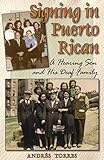 Signing in Puerto Rican: A Hearing Son and His Deaf Family by Andrés Torres