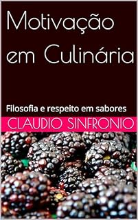 Livro Motivação em Culinária: Filosofia e respeito em sabores