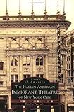 The Italian-American Immigrant Theatre in New York City (Images of America: New York) by Emelise Aleandri