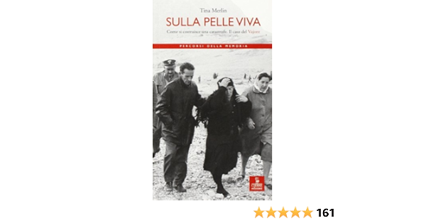 Sulla Pelle Viva Come Si Costruisce Una Catastrofe Il Caso Vajont Merlin Tina 9788883141218 Amazon Com Books