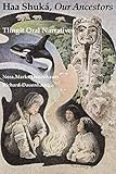 Haa Shuká, Our Ancestors: Tlingit Oral Narratives (Classics of Tlingit Oral Literature) by 