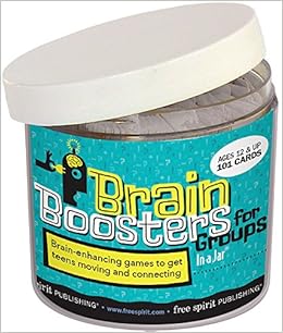 Brain Boosters for Groups In a Jar: 101 brain-enhancing games to get teens moving and connecting, by Ann Saylor Susan Ragsdale Brain Boosters for Groups In a Jar: 101 brain-enhancing games to get teens moving and connecting, by Ann Saylor Susan Ragsdale