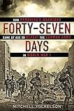 Forty-Seven Days: How Pershing's Warriors Came of Age to Defeat the German Army in World War I