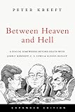 Between Heaven and Hell: A Dialog Somewhere Beyond Death with John F. Kennedy, C. S. Lewis & Aldous Huxley