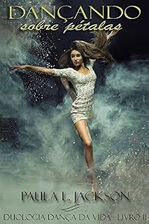 Livro Dançando sobre pétalas (Duologia Dança da vida Livro 2)