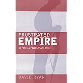 Frustrated Empire: US Foreign Policy, 9/11 to Iraq