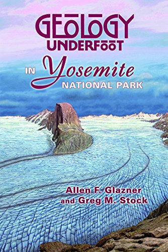 Geology Underfoot in Yosemite National Park by Allen F. Glazner, Greg M. Stock