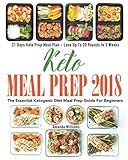 Keto Meal Prep 2018: The Essential Ketogenic Diet Meal Prep Guide For Beginners - 21 Days Keto Meal Prep Meal Plan - Lose Up to 20 Pounds in 3 Weeks