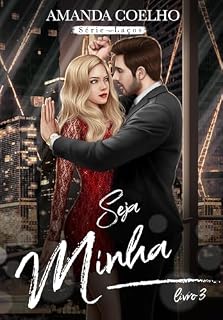 Livro Seja Minha: Livro 3 (Série Laços)