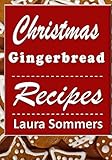 Christmas Gingerbread Recipes: Gingerbread Cookbook for the Holidays (Christmas Cookbook) (Volume 3) by Laura Sommers