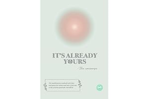 It's Already Yours: The manifestation notebook with lines and quotes for women and men to journal, script, practice gratitude, and affirm.