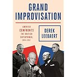 Grand Improvisation: America Confronts the British Superpower, 1945-1957