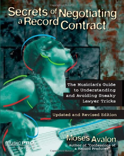 Secrets of Negotiating a Record Contract: Revised and Updated Edtion (Music Pro Guides) by Moses Avalon