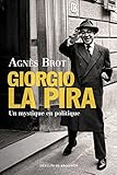 Giorgio La Pira : Un mystique en politique (1904-1977) by 