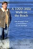 A 1000-Mile Walk on the Beach - One Woman's Trek of the Perimeter of Lake Michigan by