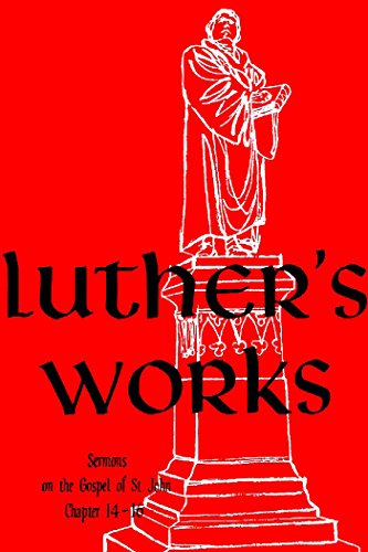 Luther's Works, Vol. 24: Sermons on the Gospel of St. John Chapters 14-16 by Martin Luther