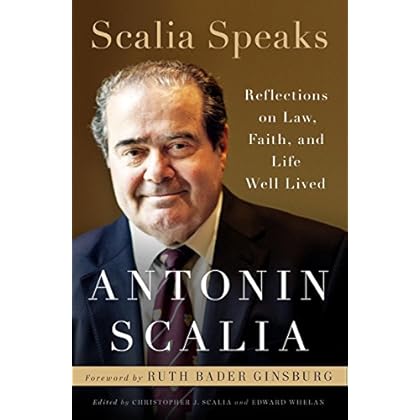 Scalia Speaks: Reflections on Law, Faith, and Life Well Lived Scalia Speaks: Reflections on Law, Faith, and Life Well Lived