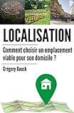 Image de Localisation: Comment choisir un emplacement viable pour son domicile (French Edition)