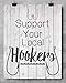 Support Your Local Hookers - Fishing Lake house - 11x14 Unframed Art Print - Great Funny Fishing Boat/House Decor, Also Makes a Great Gift Under $15 (Printed on Paper, Not Wood)