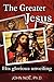 The Greater Jesus