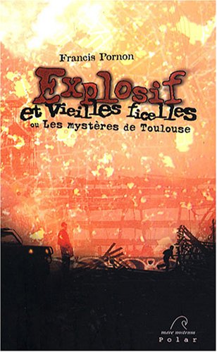 Explosif et vieilles ficelles ou Les mystères de Toulouse