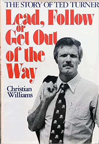 Lead Follow Or Get Out Of The Way The Story Of Ted Turner