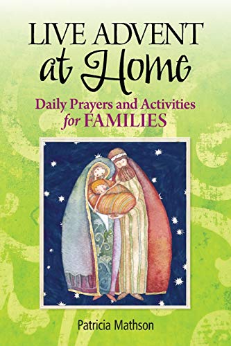 Live Advent at Home: Daily Prayers and Activities for Families by Patricia Mathson