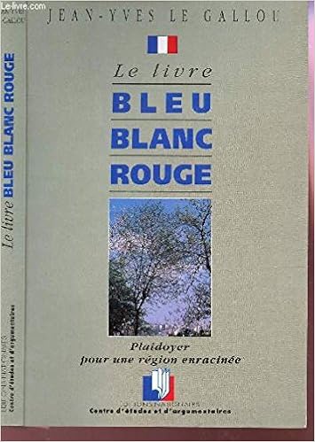 Amazon Fr Le Livre Bleu Blanc Rouge Plaidoyer Pour Une Region Enracinee Gallou Jean Yves Le Livres
