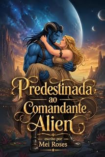 Livro Predestinada ao Comandante Alien (Amores Intergalácticos Livro 2)