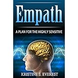 Empath: A Plan For The Highly Sensitive (Creative Genius, Dealing with Energy Vampires, Self-Defence, Building Relationships)