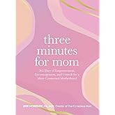 Three Minutes for Mom: 365 Days of Empowerment, Encouragement, and Growth for a More Connected Motherhood