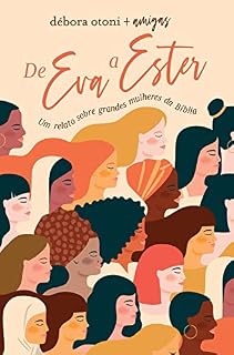 Livro De Eva a Ester: Um relato sobre grandes mulheres da Bíblia
