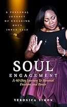 Soul Engagement: The Journey of Engaging You!: A 40-Day Inward Journey to Set You Free & Ignite HIS Power In You… Soul Engagement: The Journey of Engaging You!: A 40-Day Inward Journey to Set You Free & Ignite HIS Power In You…