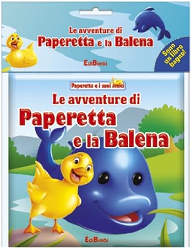 Download Le avventure di Paperetta e la balena. Paperetta e i suoi amici. Ediz. illustrata. Con gadget PDF