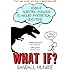 What If?: Serious Scientific Answers to Absurd Hypothetical Questions