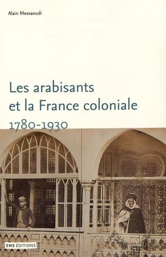 Les  arabisants et la France coloniale